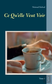 Ce Qu'Elle Veut Voir:Tome 1