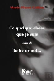 Ce Quelque Chose Que Je Suis ; To Be Or Not...