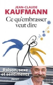 Ce Qu'Embrasser Veut Dire - Raison, Sexe Et Sentiments