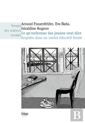 Ce Qu'Enfermer Des Jeunes Veut Dire ; Enquête Dans Un Centre Éducatif