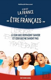Ce Qu'Est La France Et Être Français ; À Ceux Qui Croyaient Savoir Et Ceux Qui Ne Savent Pas