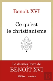 Ce Qu'Est Le Christianisme : Un Testament Spirituel