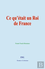 Ce Qu'Était Un Roi De France