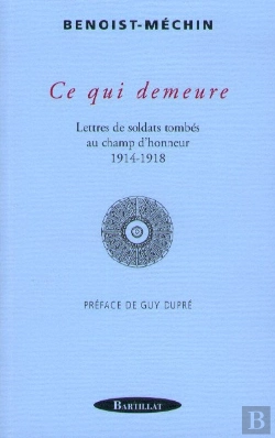 Bertrand.pt - Ce Qui Demeure ; Lettres De Soldats Tombés Au Champ D'Honneur 1914-1918