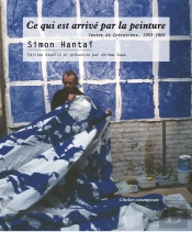 Ce Qui Est Arrivé Par La Peinture : Textes Et Entretiens, 1953-2006