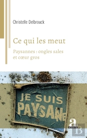 Ce Qui Les Meut : Paysannes: Ongles Sales Et Coeur Gros