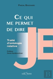 Ce Qui Me Permet De Dire 'Je' : Traité D'Ontologie Relative