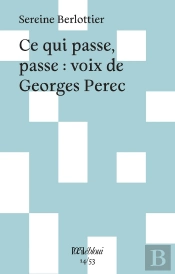 Ce Qui Passe, Passe : Voix De Georges Perec