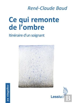 Bertrand.pt - Ce Qui Remonte De L'Ombre ; Itinéraire D'Un Soignant