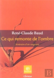 Ce Qui Remonte De L'Ombre ; Itineraire D'Un Soignant