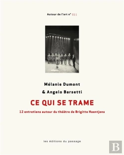 Bertrand.pt - Ce Qui Se Trame ; 12 Entretiens Autour Du Théâtre De Brigitte Haentjens