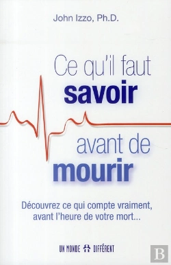 Bertrand.pt - Ce Qu'Il Faut Savoir Avant De Mourir ; Découvrez Ce Qui Compte Vraiment Avant L'Heure De Votre Mort...