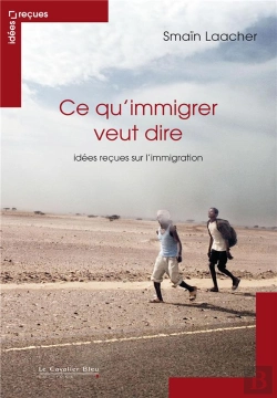 Bertrand.pt - Ce Qu'Immigrer Veut Dire ; Idées Reçues Sur L'Immigration