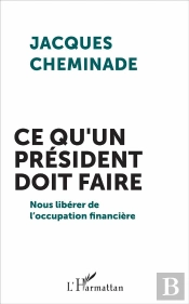 Ce Qu'Un Président Doit Faire ; Nous Libérer De L'Occupation Financière