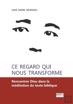 Bertrand.pt - Ce Regard Qui Nous Transforme : Rencontrer Dieu Dans La Méditation Du Texte Biblique