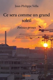 Ce Sera Comme Un Grand Soleil : Poésies-Proses