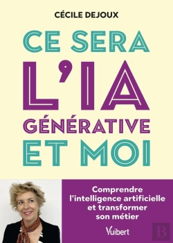 Bertrand.pt - Ce Sera L'Ia Générative Et Moi : Comprendre L'Intelligence Artificielle Et Transformer Son Métier