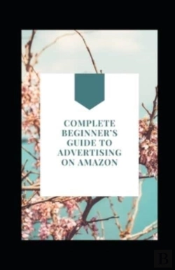 Bertrand.pt - CоMрLеTе BеGіNnеR'ѕ GuіDе Tо Advertising оN Amazon