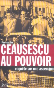Ceausescu Au Pouvoir ; Enquete Sur Une Ascension