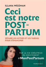 Ceci Est Notre Post-Partum ; Défaire Les Mythes Et Les Tabous Pour S'Émanciper