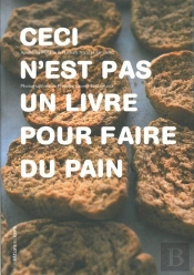 Ceci N'Est Pas Un Livre Pour Faire Du Pain