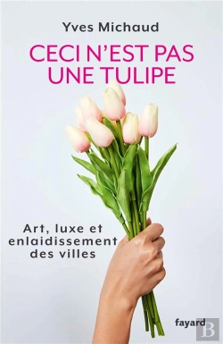 Bertrand.pt - Ceci N'Est Pas Une Tulipe ; Art, Luxe Et Enlaidissement Des Villes