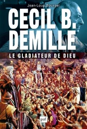 Cecil B. Demille ; Le Gladiateur De Dieu