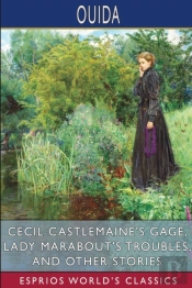 Cecil Castlemaine'S Gage, Lady Marabout'S Troubles, And Other Stories (Esprios Classics)
