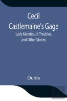 Cecil Castlemaine'S Gage, Lady Marabout'S Troubles, And Other Stories