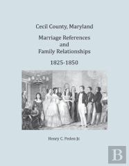 Cecil County, Maryland, Marriage References And Family Relationships, 1825-1850