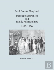 Cecil County, Maryland, Marriage References And Family Relationships, 1825-1850