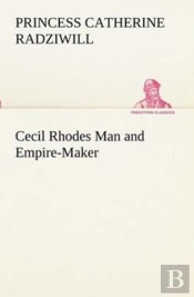 Cecil Rhodes Man And Empire-Maker