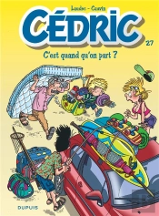 Cédric Tome 27 : C'Est Quand Qu'On Part ?