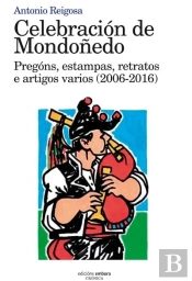 Celebración De Mondoñedo. Pregóns, Estampas, Retratos E Artigos Varios (2006-2016)