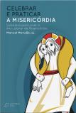 Celebrar e praticar a Misericórdia