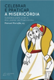 Celebrar e praticar a Misericórdia