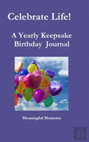 Celebrate Life!   A Yearly Keepsake Birthday  Journal