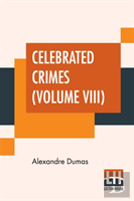 Celebrated Crimes (Volume Viii)