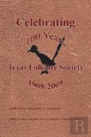 Celebrating 100 Years Of The Texas Folklore Society 1909-2009