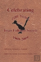 Celebrating 100 Years Of The Texas Folklore Society 1909-2009