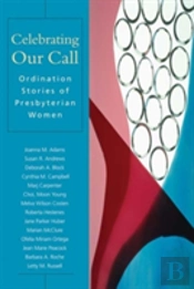 Celebrating Our Call: Ordination Stories Of Presbyterian Women