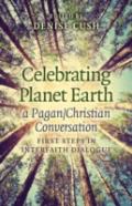 Celebrating Planet Earth, A Pagan/Christian Conv - First Steps In Interfaith Dialogue
