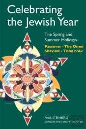 Celebrating The Jewish Year: The Spring And Summer Holidays