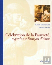 Celebration De La Pauvrete ; Regards Sur Saint-Francois