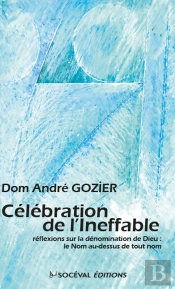 Célébration De L'Ineffable : Réflexions Sur La Dénomination De Dieu : Le Nom Au-Dessus De Tout Nom