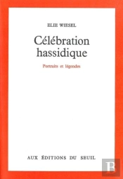 Celebration Hassidique. Portraits Et Legendes