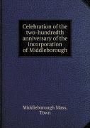 Celebration Of The Two-Hundredth Anniversary Of The Incorporation Of Middleborough