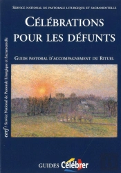 Célébrations Pour Les Défunts ; Guide Pastoral D'Accompagnement Du Rittuel