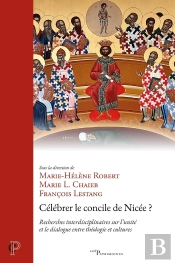 Célébrer Le Concile De Nicée ? Recherches Interdisciplinaires Sur L'Unité Et Le Dialogue Entre Théologie Et Cultures