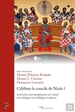 Bertrand.pt - Célébrer Le Concile De Nicée ? Recherches Interdisciplinaires Sur L'Unité Et Le Dialogue Entre Théologie Et Cultures